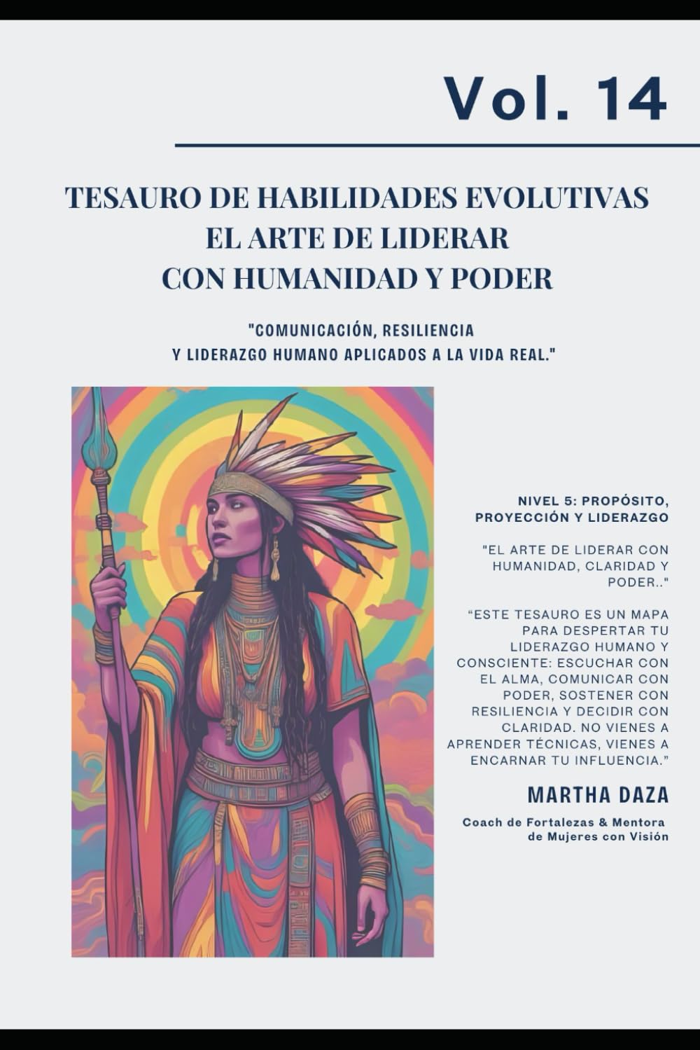 VOL 14 Tesauro de Habilidades Evolutivas – El Arte de Liderar con Humanidad y Poder: "Comunicación, resiliencia y liderazgo humano aplicados a la vida ... · Fortalezas humanas para la vida real)