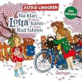 Na klar, Lotta kann Rad fahren. Das Hörspiel: Der Kinderbuch-Klassiker von Bestseller-Autorin Astrid Lindgren als Hörspiel ab 4 Jahren