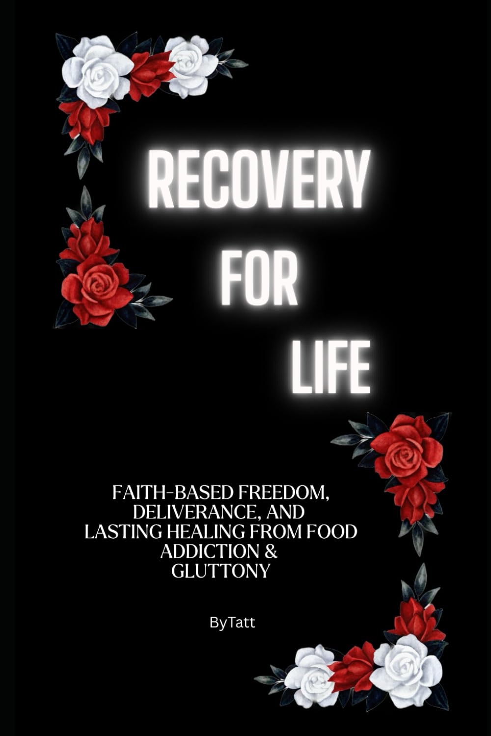 Recovery For Life: “Faith-Based Freedom, Deliverance, and Lasting Healing from Food Addiction & Gluttony"