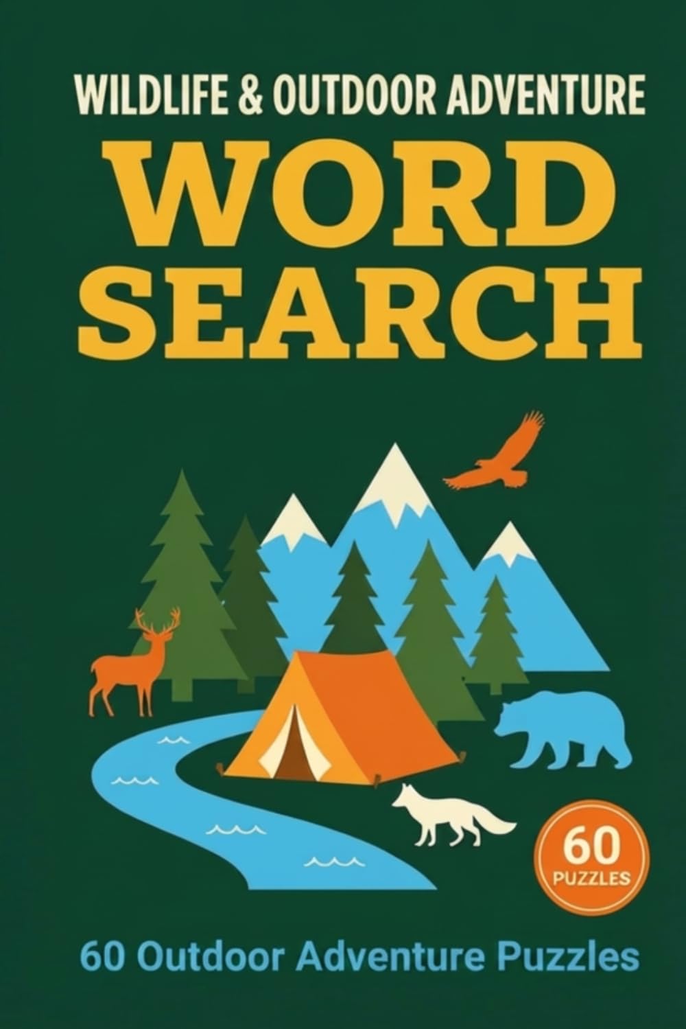 Wildlife & Outdoor Adventure Word Search: 60 Nature, Wildlife, Camping & Outdoor Recreation Puzzles for Adults and Teens