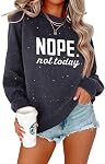 Nope Not Today Shirt Women| Women's Cute Long Sleeve Shirt | Classic Graphic Sweatshirt