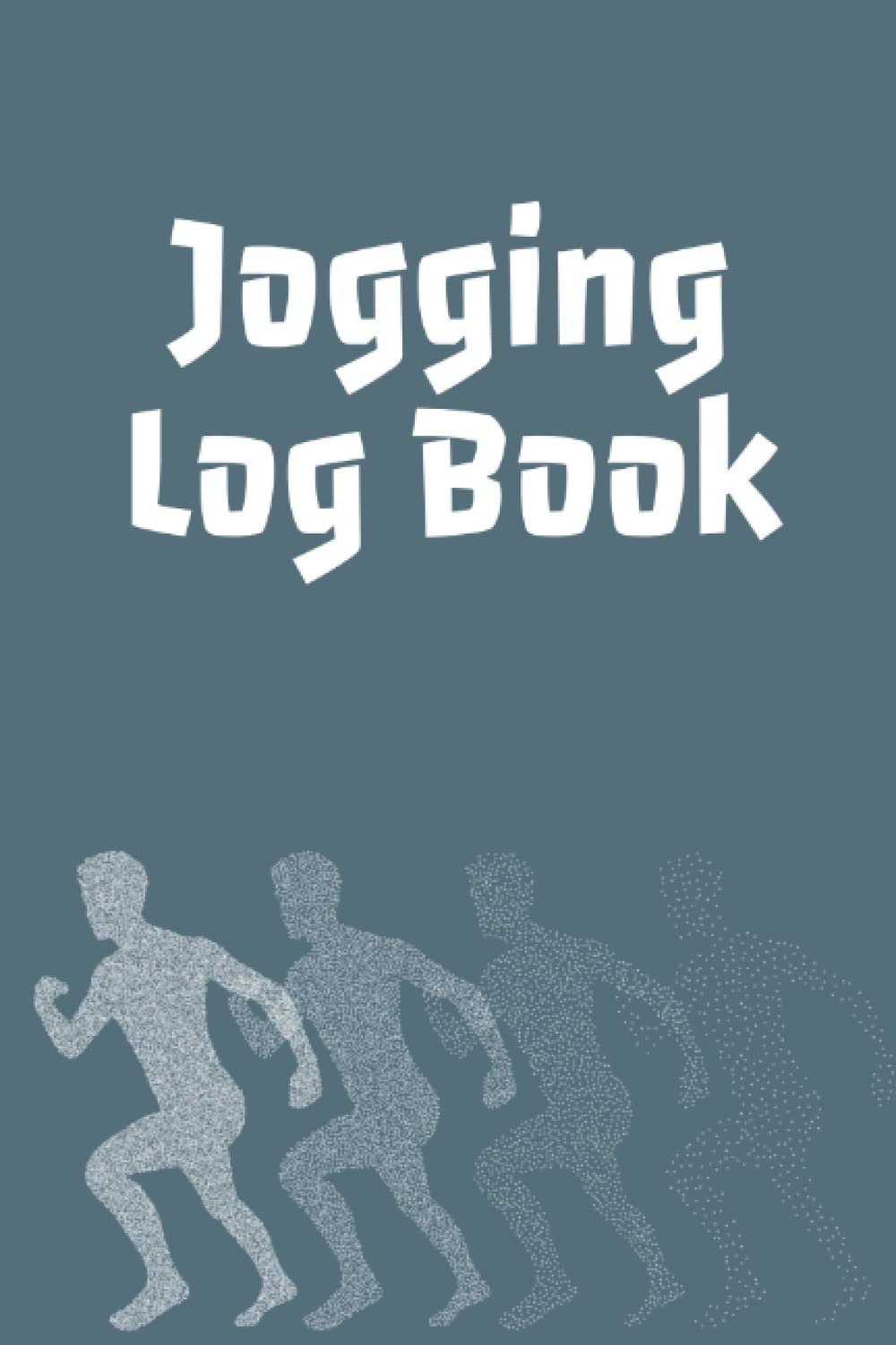 Jogging Log Book: Workout Diary for Joggers, Runners & Athletes - Track Time, Distance, and Pace - Runners & Joggers Gift for Men
