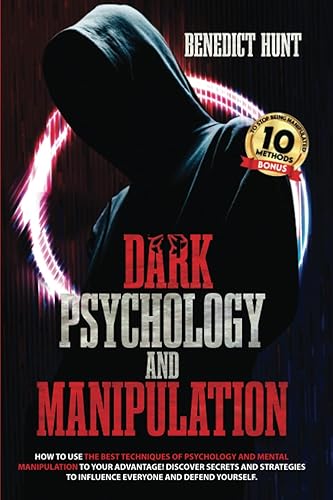 Dark Psychology And Manipulation How To Use The Best Techniques Of Psychology And Mental Manipulation To Your Advantage! Discover Secrets And