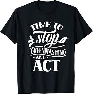 Time To Stop Greenwashing And Act Greenwash Energy Green T-Shirt