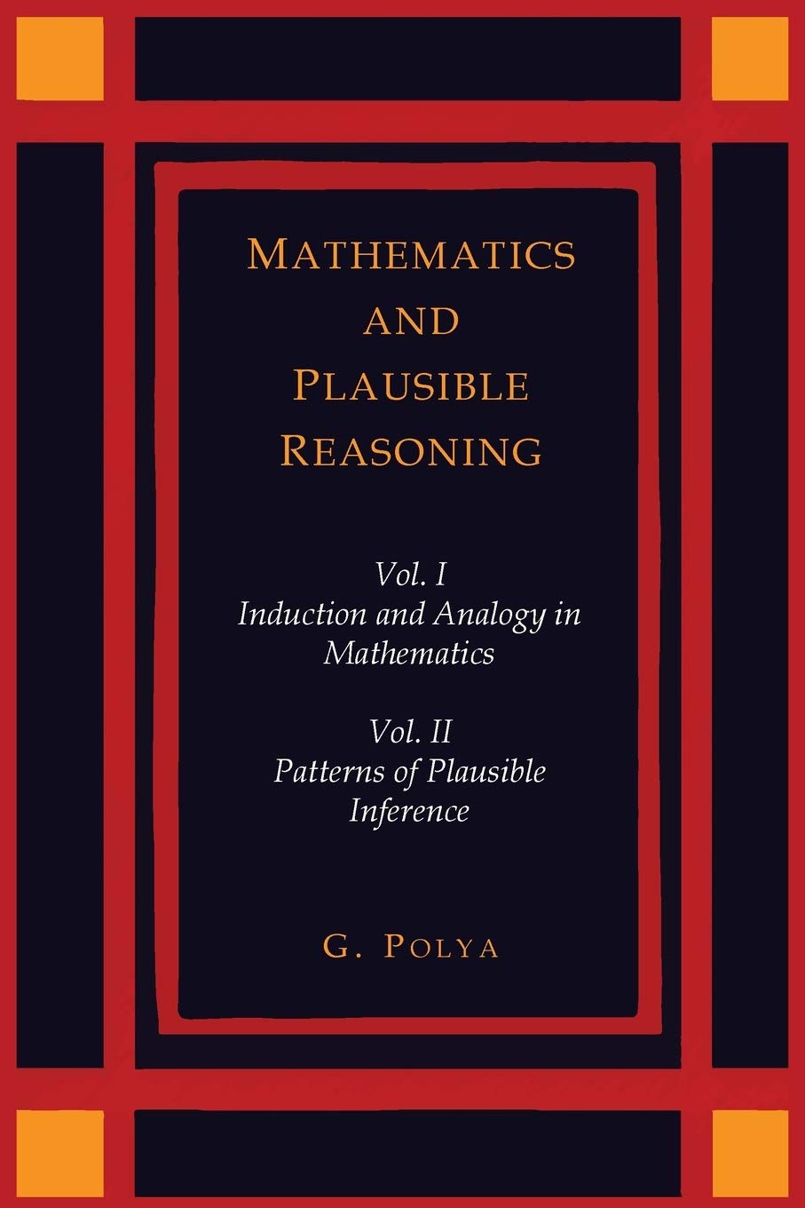 Mathematics and Plausible Reasoning [Two Volumes in One]