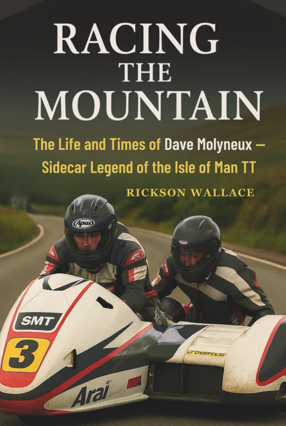 Racing the Mountain: The Life and Times of Dave Molyneux — Sidecar Legend of the Isle of Man TT