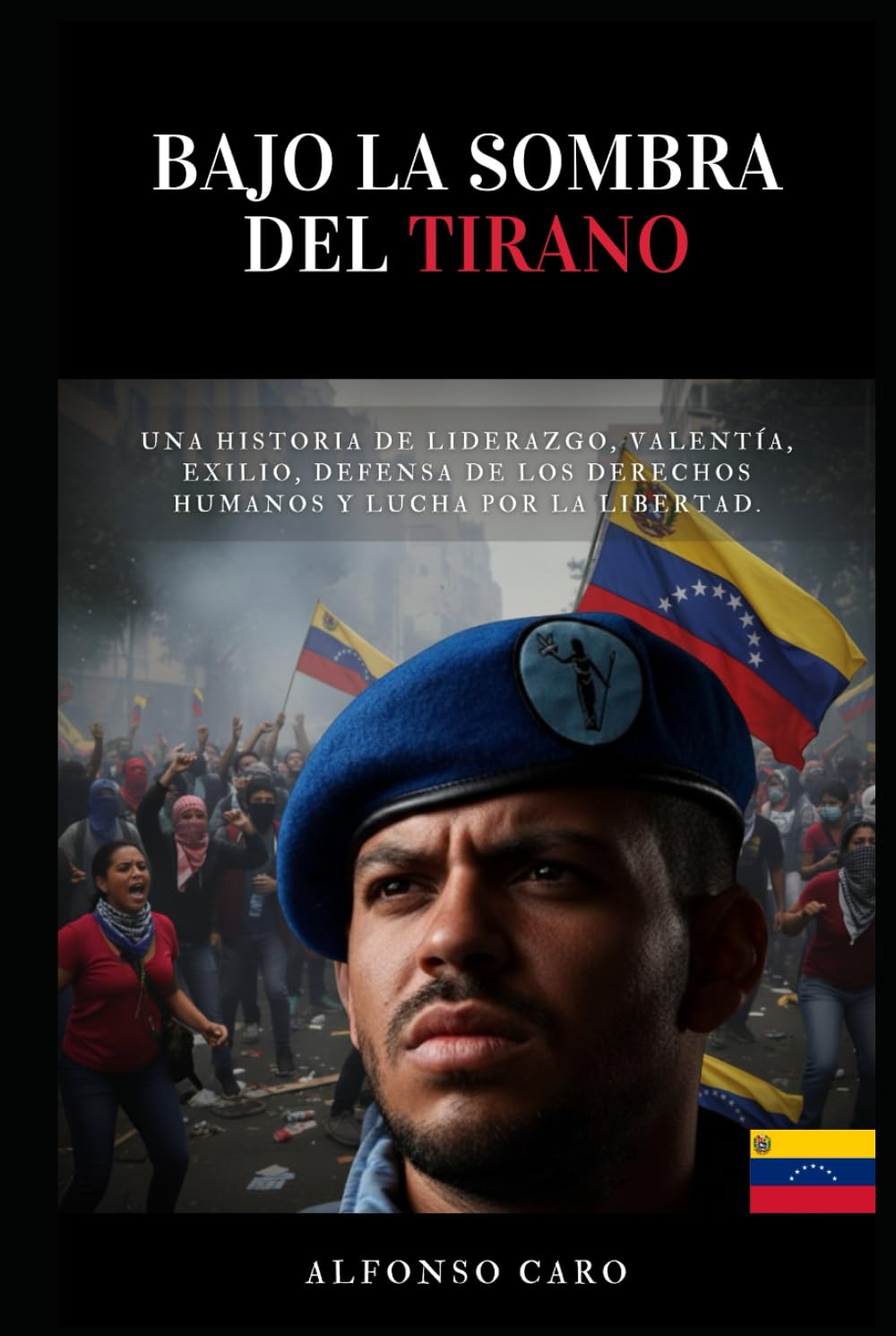 Bajo la Sombra del Tirano: Una Historia de liderazgo, valentía, exilio, defensa de los derechos humanos y lucha por la libertad.
