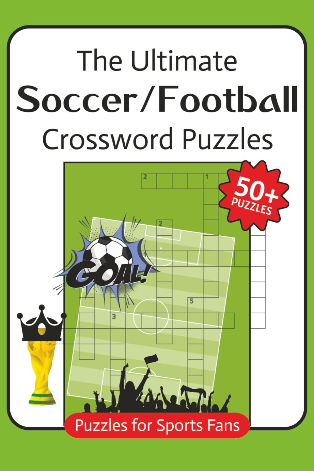 The Ultimate Soccer/Football Crossword Puzzles: Crossword Puzzles with Easy to Read Print about Soccer, Football and Sports | 6x9 inches, 120 pages | ... for Adults, Seniors, Teens and Sports Fans
