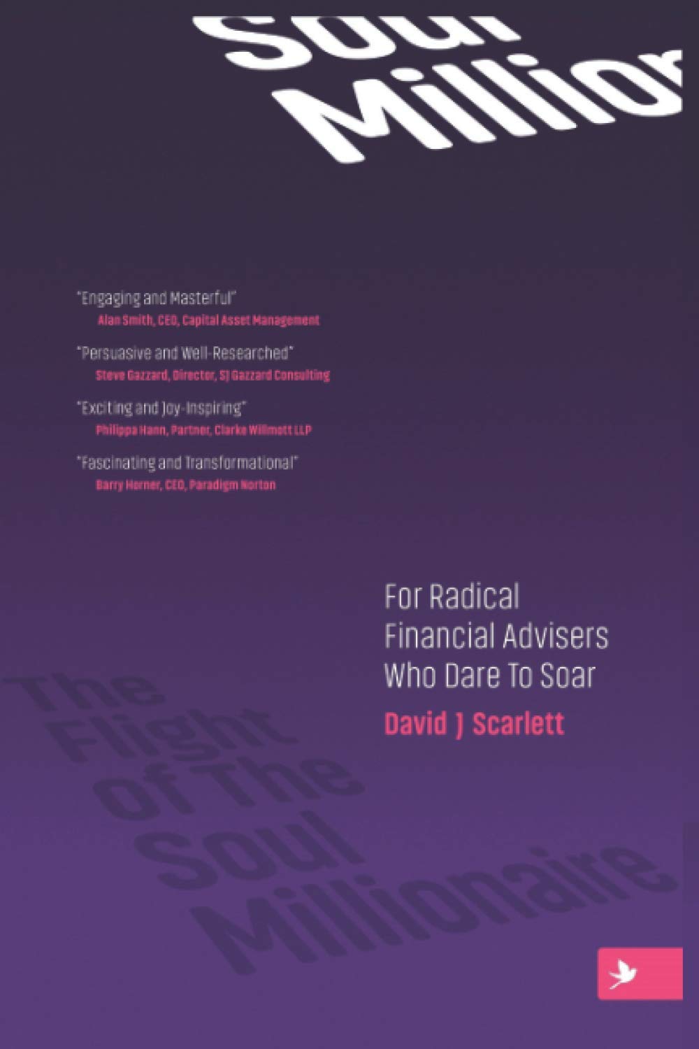 The Flight of The Soul Millionaire: For Radical Financial Advisers Who Dare to Soar
