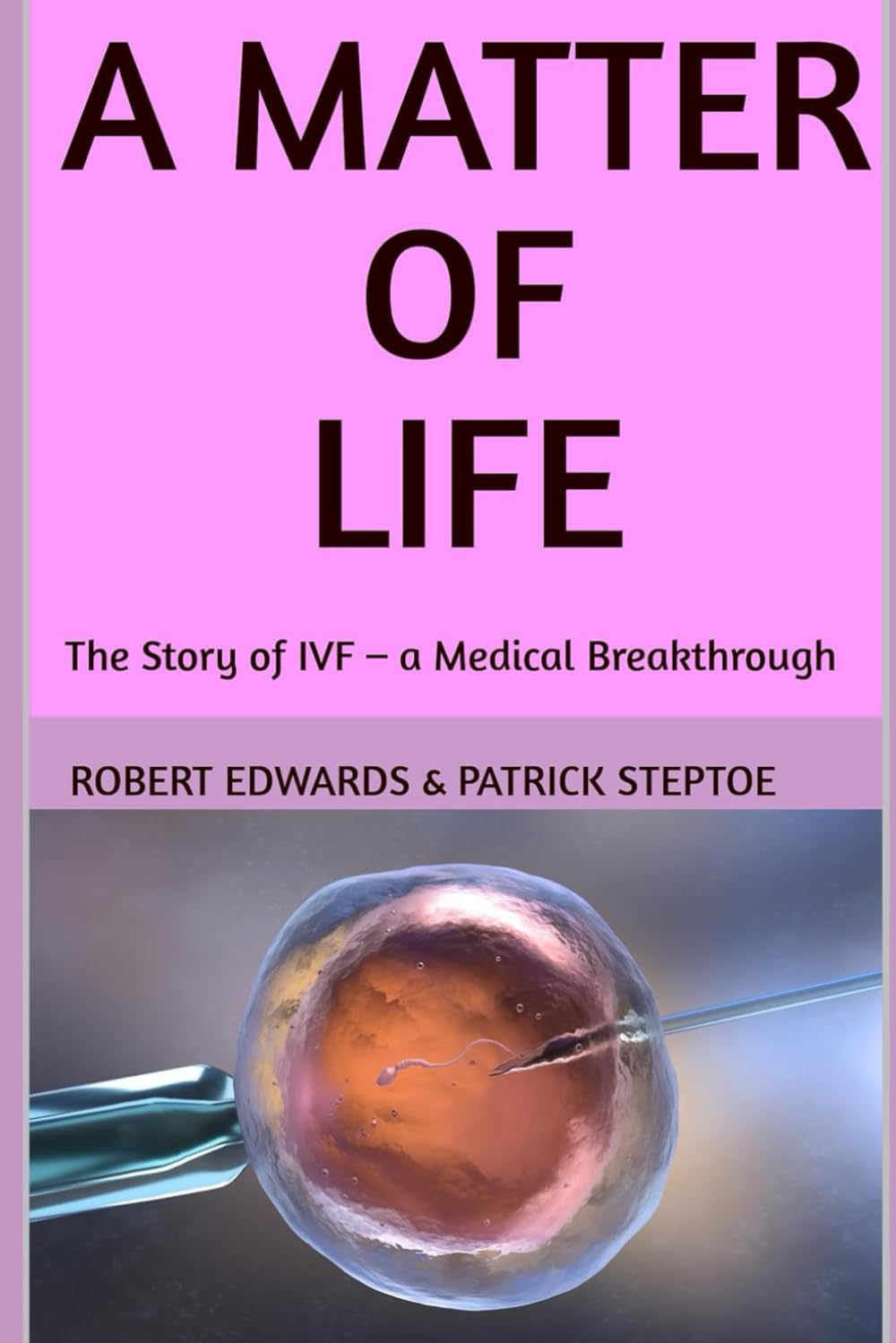 A MATTER OF LIFE: The Story of IVF – a Medical Breakthrough