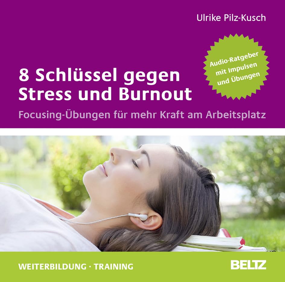 8 Schlüssel gegen Stress und Burnout: Focusing-Übungen für mehr Kraft am Arbeitsplatz. Audio-CD. Gelesen von Ulrike Pilz-Kusch. 1 CD mit 12-seitigem ... 80 Minuten. (Beltz Weiterbildung: Fachbuch)