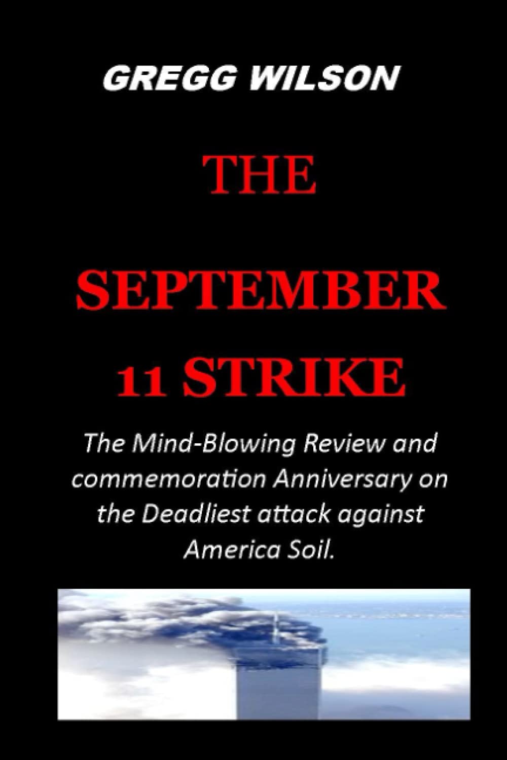 THE SEPTEMBER 11 STRIKE: The Mind-Blowing Review And Commemoration Anniversary On The Deadliest Attack Against America Soil