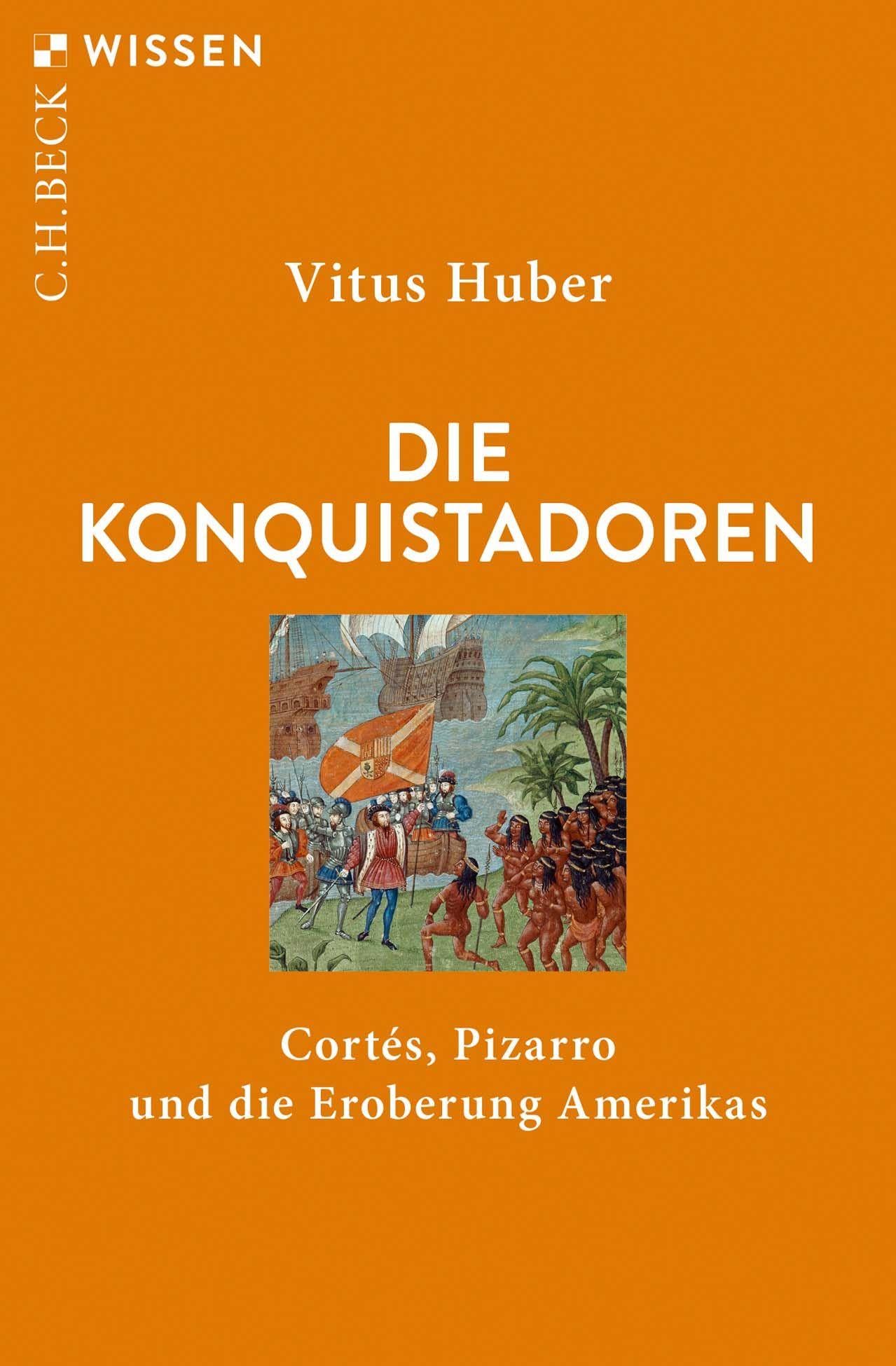 Die Konquistadoren: Cortés, Pizarro und die Eroberung Amerikas (C.H.BECK Wissen)