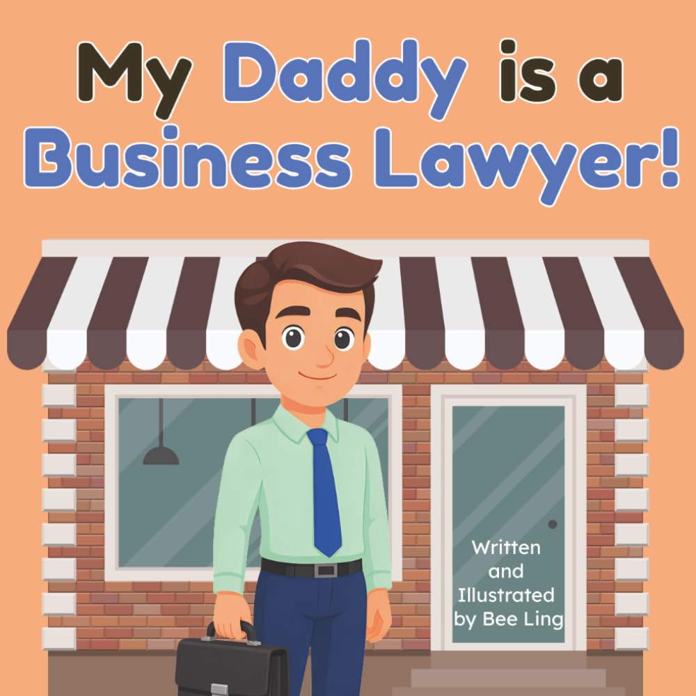 My Daddy is a Business Lawyer!: An Educational Rhyming Picture Book About Business Attorneys and How They Help Small Businesses Succeed (The Beeling Hive: Law (Careers for Kids Ages 2-6))