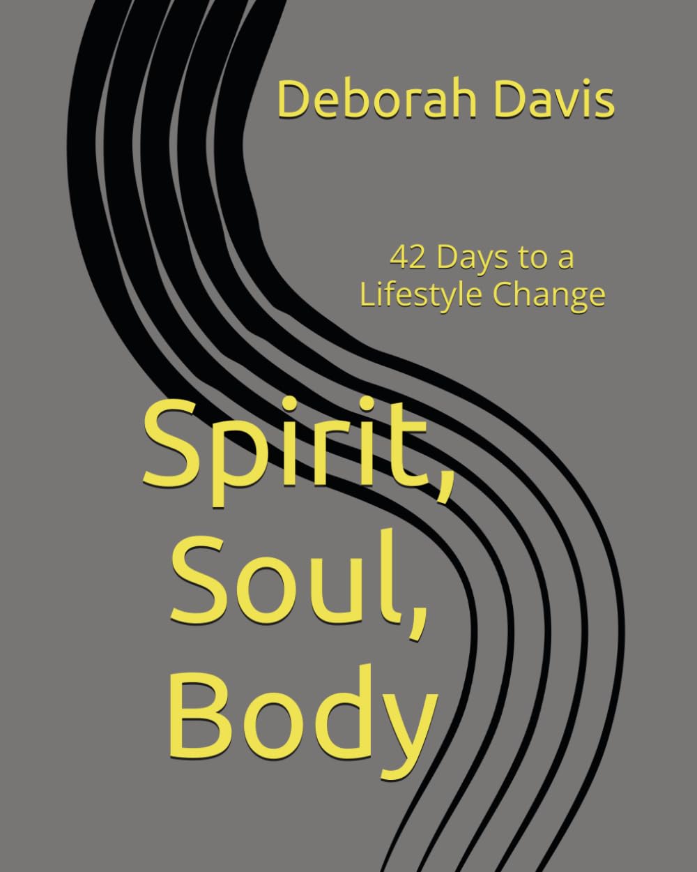 Spirit, Soul, Body: 42 Days to a Lifestyle Change