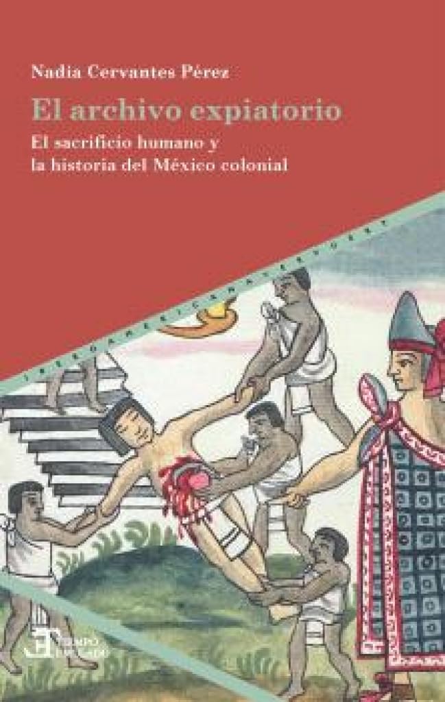 El archivo expiatorio : el sacrificio humano y la historia del México colonial: 98