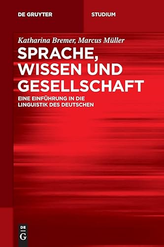 Sprache, Wissen und Gesellschaft: Eine Einführung in die Linguistik des Deutschen (De Gruyter Studium)
