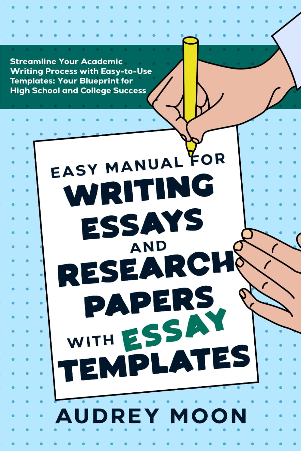 Easy Manual for Writing Essays and Research Papers with Essay Templates: Streamline Your Academic Writing Process with Easy-to-Use Templates: Your ... College Success (Essay Writing Study Guide)