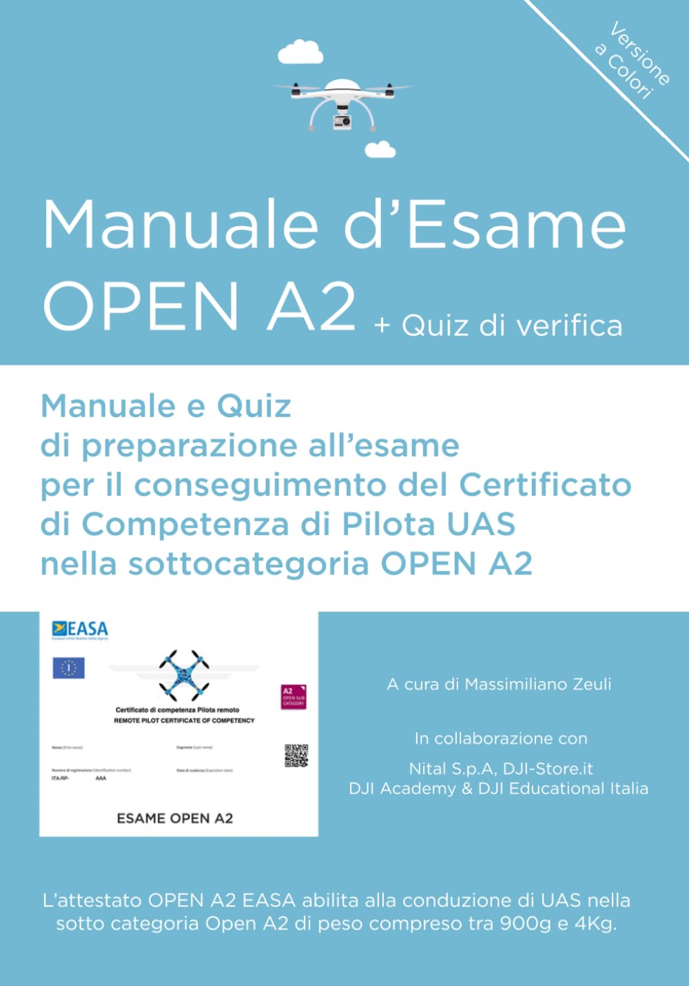 Manuale d'esame OPEN A2 (Versione a Colori): Manuale e quiz di preparazione all'esame per il conseguimento del Certificato di Competenza di Pilota UAS nella sottocategoria OPEN A2