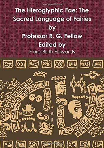The Hieroglyphic Fae: The Sacred Language of Fairies (The Fae Sagas Book 1)