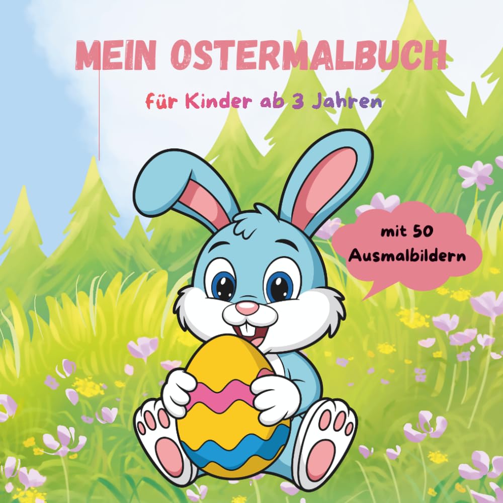 Ostermalbuch: Für Kinder ab 3 Jahren| 50 süße Ostermotive| Großer Malspaß für Kinder| Frühlingshafte Ausmalbilder| Das perfekte Ostergeschenk| Kreativer Malspaß| Ostergeschenk| für groß und klein
