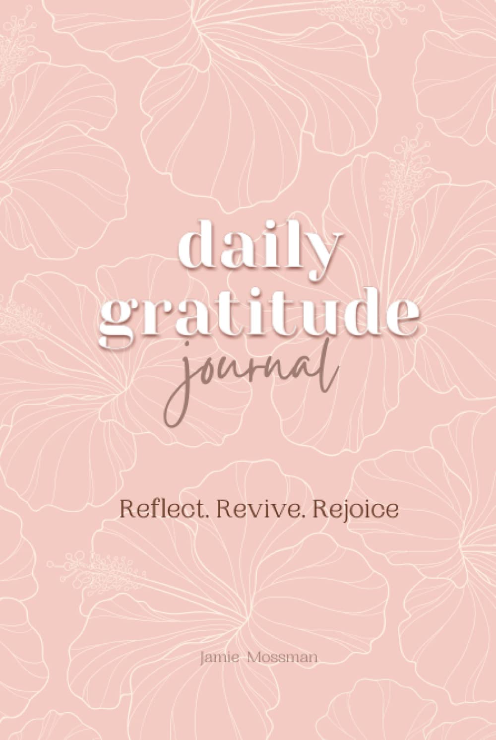 Daily Gratitude Journal: Reflect. Revive. Rejoice