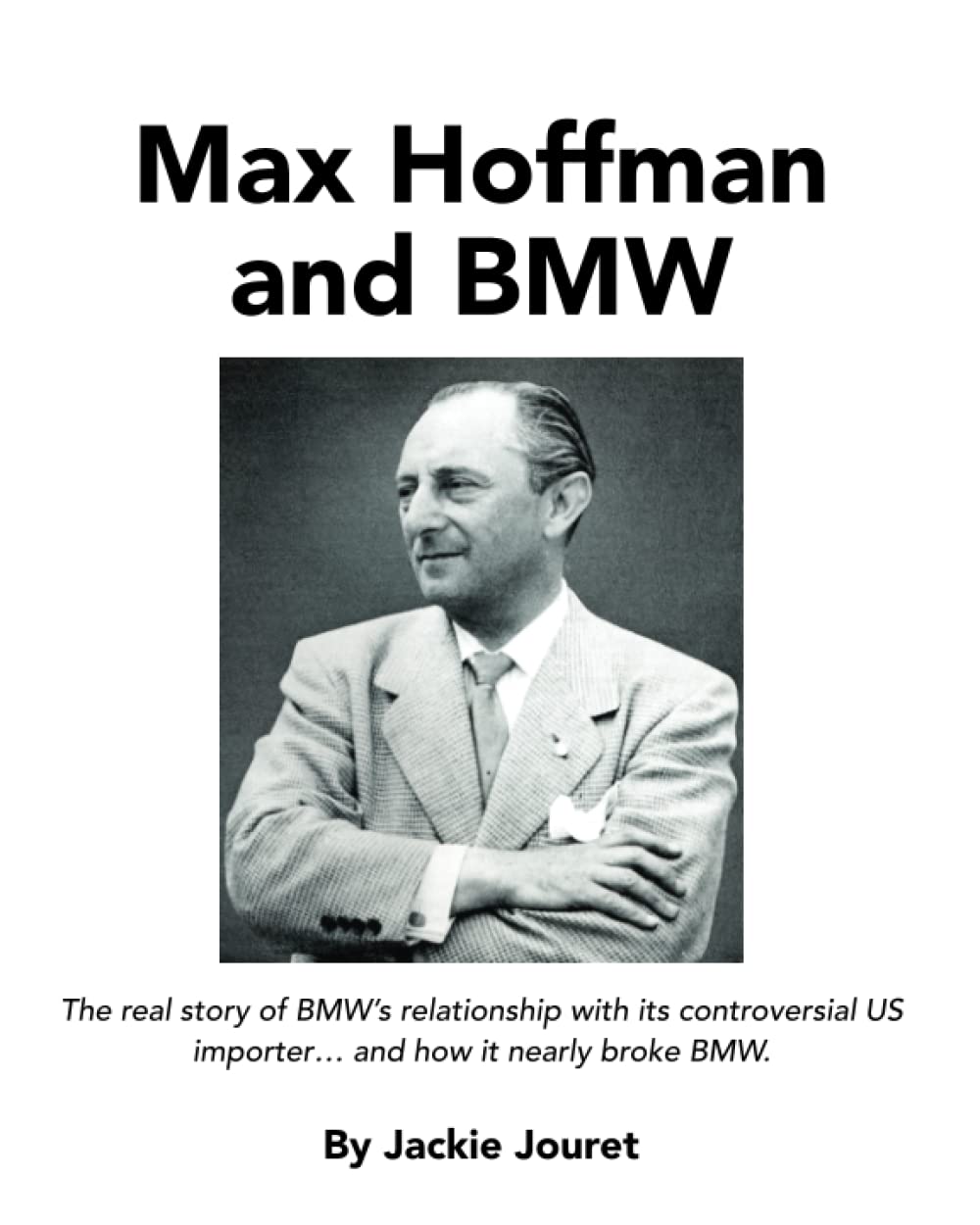 Max Hoffman and BMW, 1954-’75: The real story of BMW’s relationship with its controversial US importer… and how it nearly broke BMW.