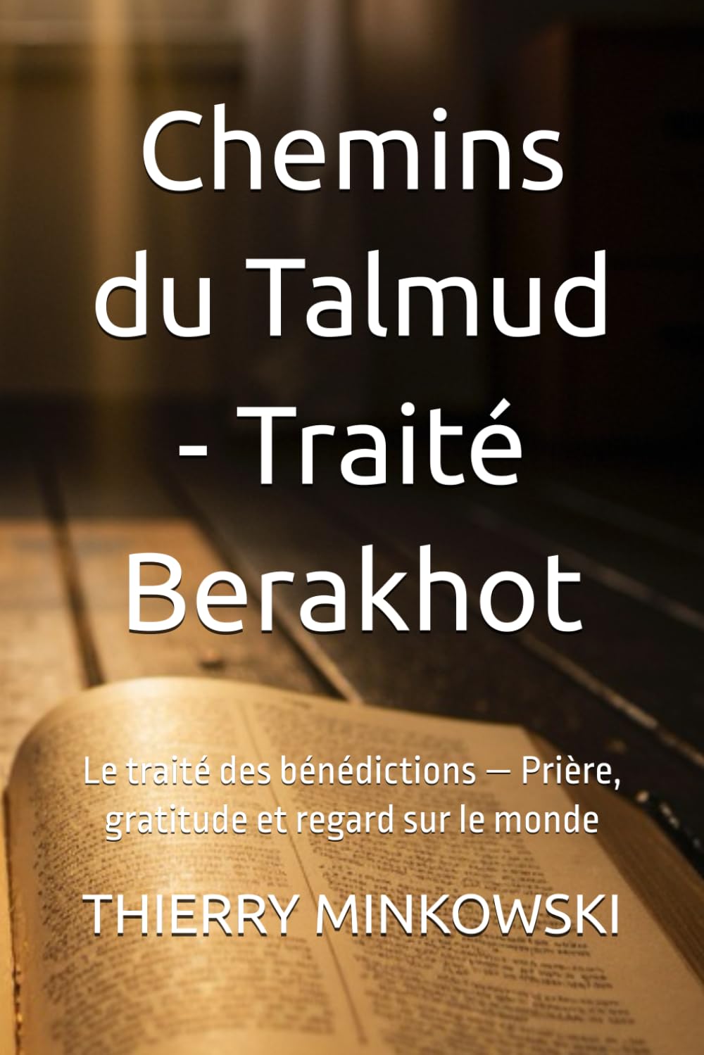 Chemins du Talmud - Traité Berakhot: Le traité des bénédictions — Prière, gratitude et regard sur le monde