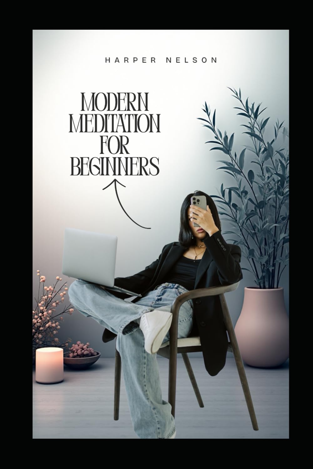 Modern Meditation For Beginners: A Step By Step Journey To Inner Peace
