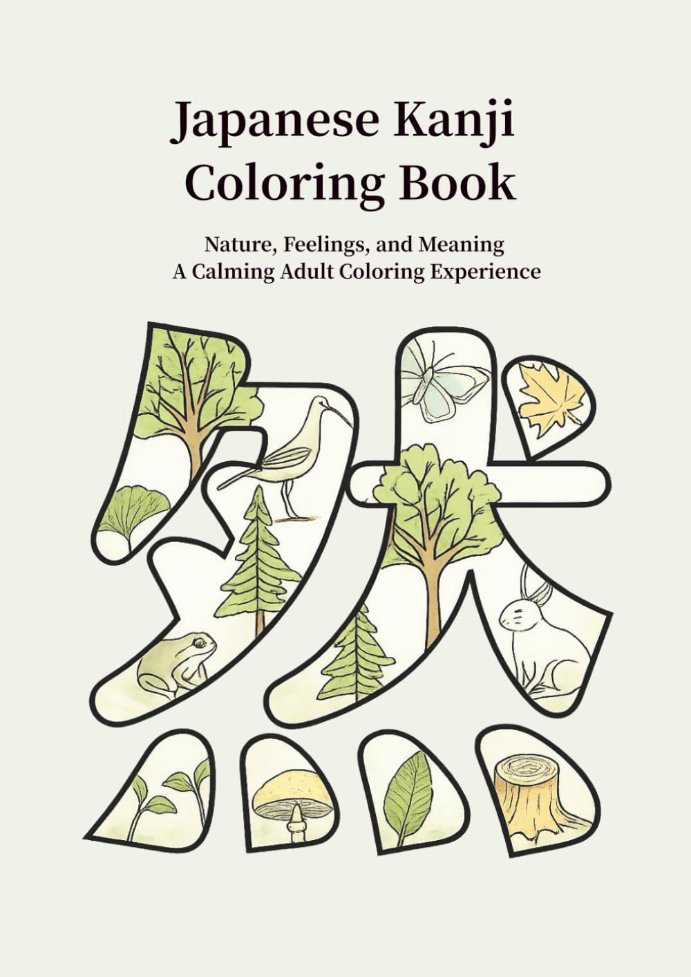 Japanese Kanji Coloring Book: Nature, Feelings, and Meaning A Calming Adult Coloring Experience