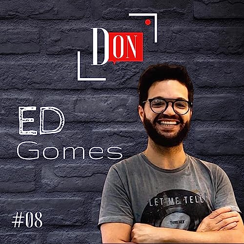 ED GOMES - Don Podcast - EP #08