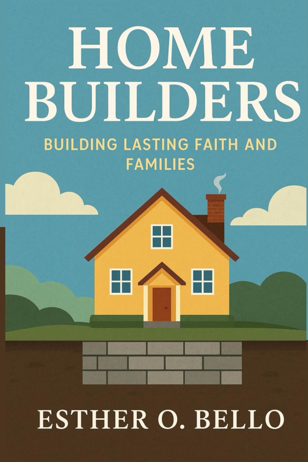 HOME BUILDERS: BUILDING LASTING FAITH AND FAMILIES