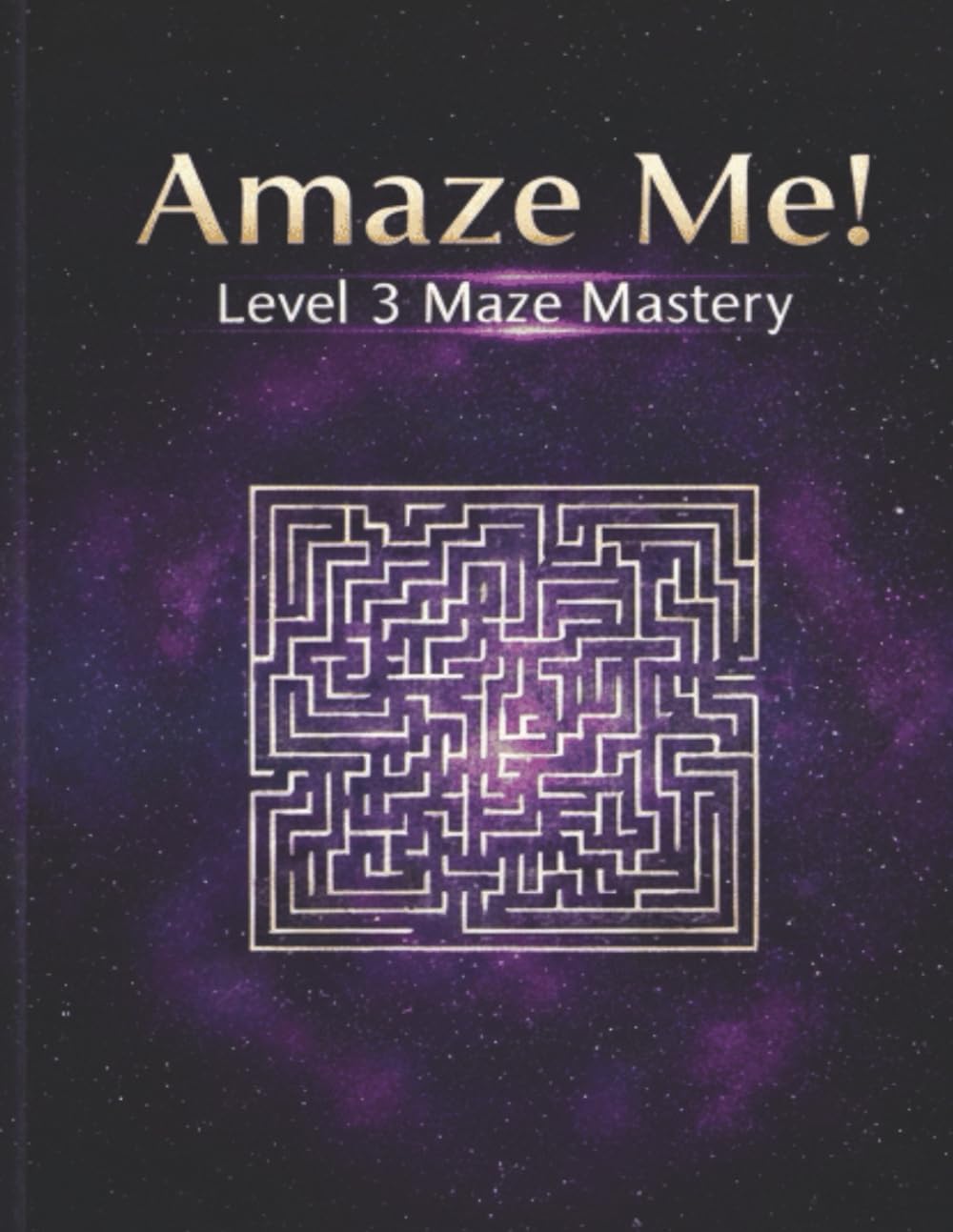 Amaze Me! Level 3 Maze Mastery: The Ultimate Pathfinding Odyssey Complex Large Print Puzzles for Teens and Adults Sharpen Mental Agility Spatial Awareness and Advanced Logic Skills