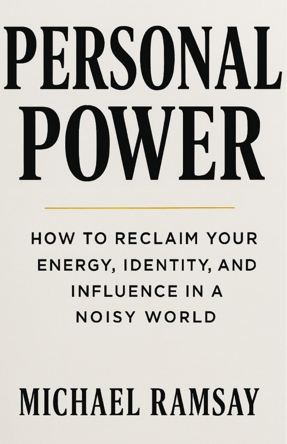 Personal Power: How to Reclaim Your Energy, Identity, and Influence in a Noisy World