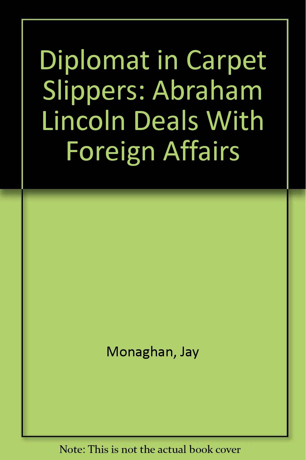 Diplomat in Carpet Slippers Abraham Lincoln Deals With Foreign Affairs