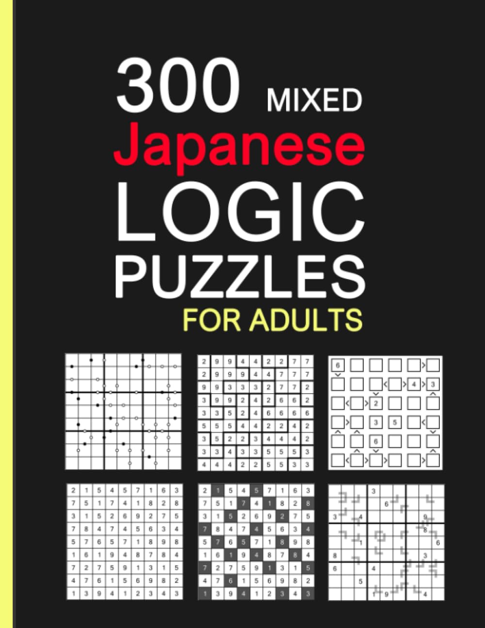 300 Mixed Japanese Logic Puzzles: With 6 Different Challenging Varieties