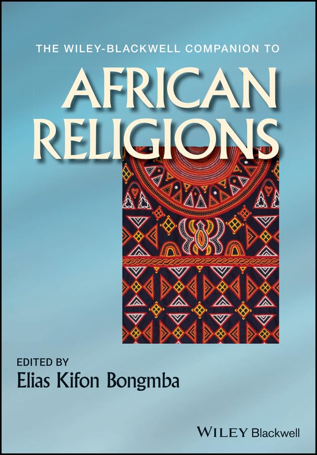 The Wiley-Blackwell Companion to African Religions (Wiley Blackwell Companions to Religion Book 85)