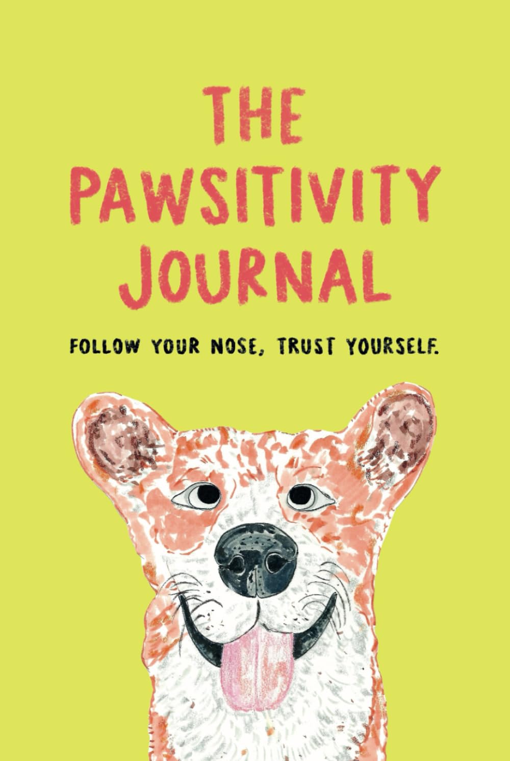 The Pawsitivity Journal: Gratitude Affirmation Notebook for Happiness, Mindfulness and Wellbeing.
