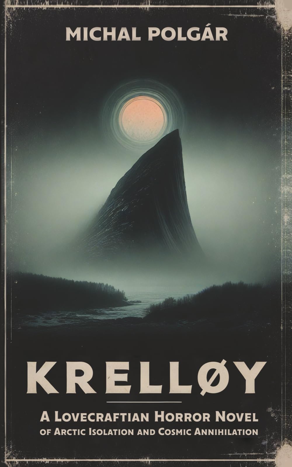 Krelløy: A Lovecraftian Horror Novel of Arctic Isolation and Cosmic Annihilation (Quiet Ends)