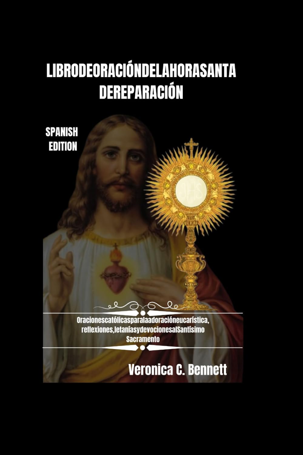 Libro de Oración de la Hora Santa de Reparación: Oraciones católicas para la adoración eucarística, Reflexiones, Letanías y Devociones al Santísimo Sacramento
