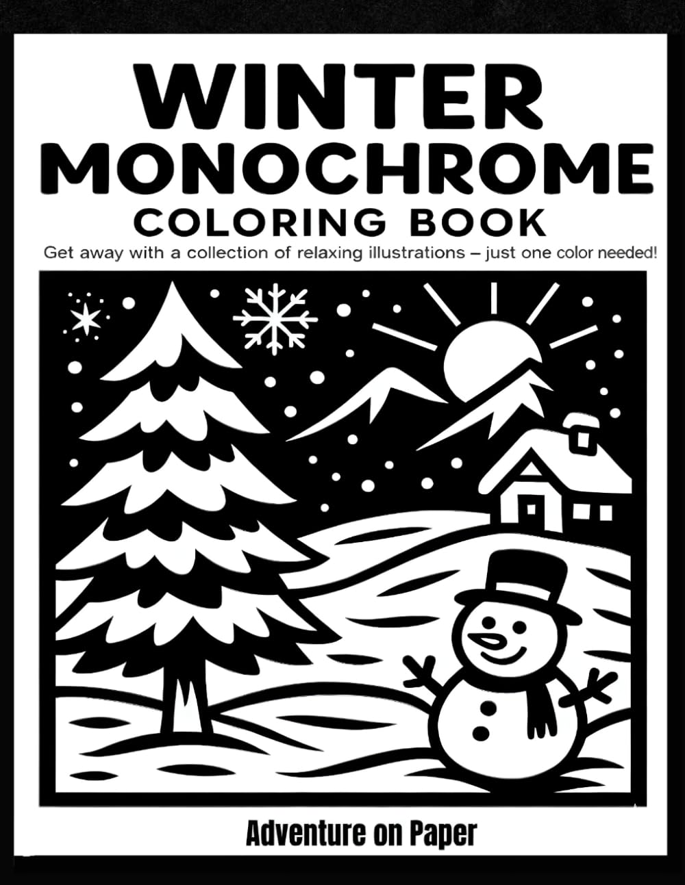 Winter Monochrome Coloring Book: Still and Slow Monochrome Coloring Book – A Black Monochrome Winter Collection with Relaxing Seasonal Designs to Color