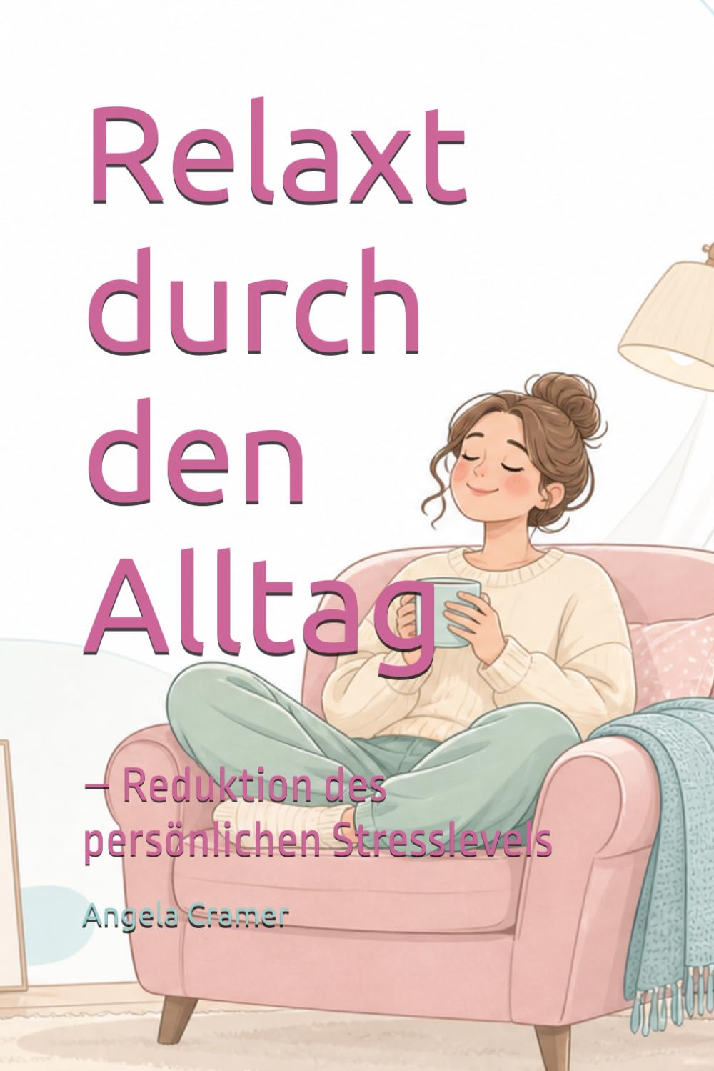 Relaxt durch den Alltag: – Reduktion des persönlichen Stresslevels