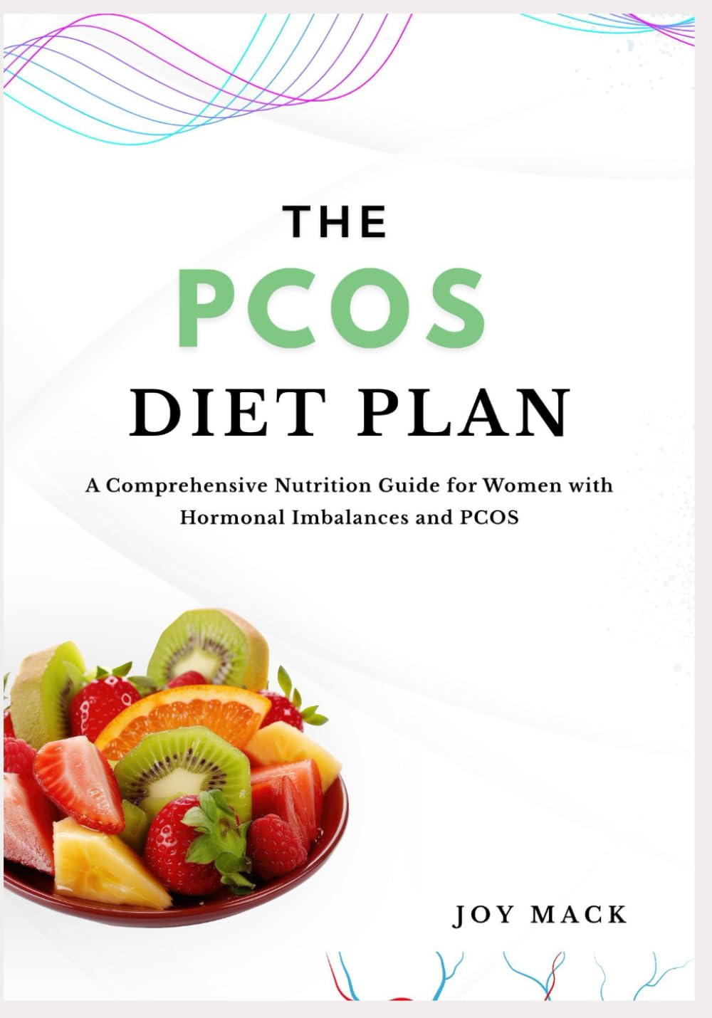 THE PCOS DIET PLAN: A Comprehensive Nutrition Guide for Women with Hormonal Imbalances and PCOS