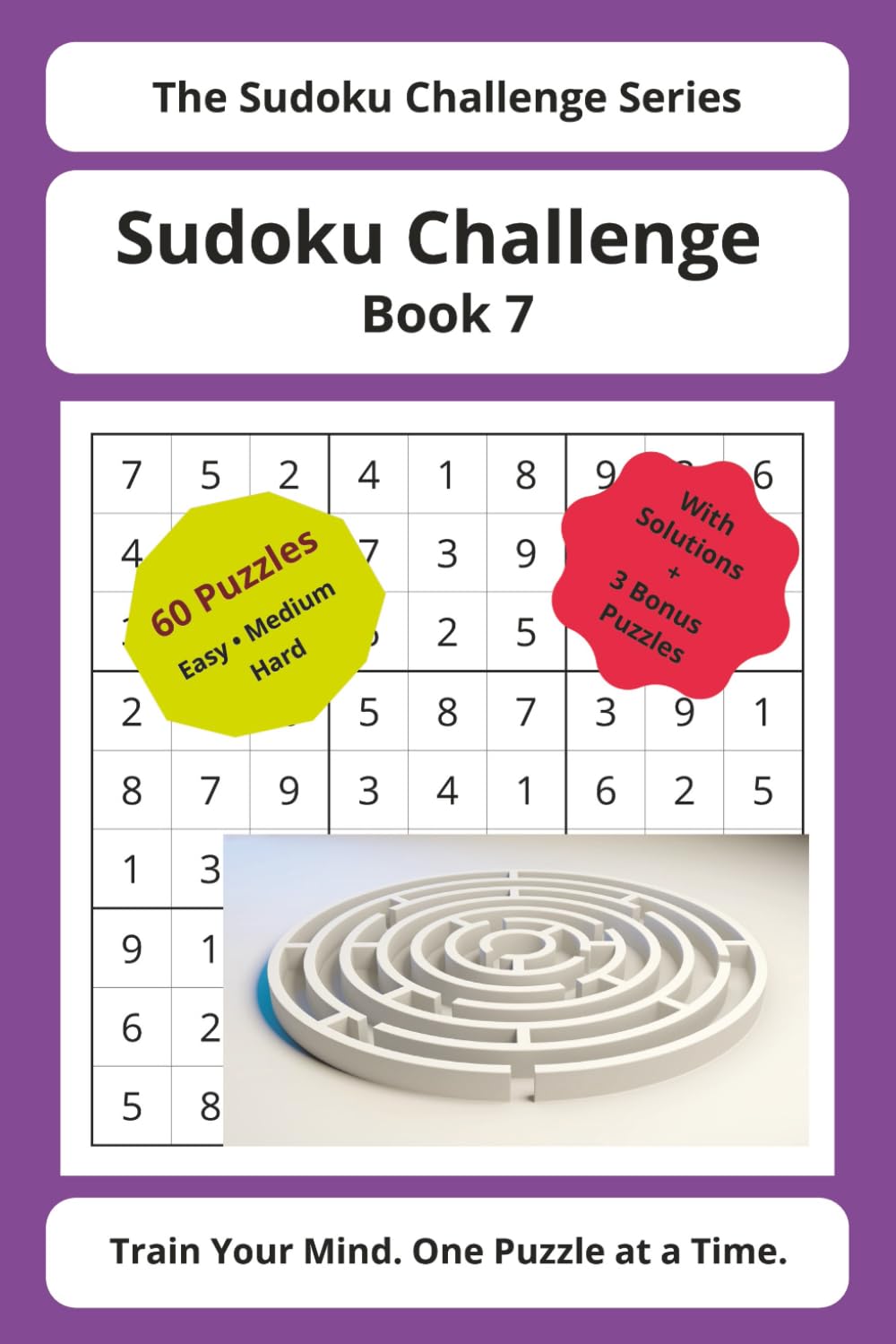 Sudoku Challenge Series – Book 7: 60 Sudoku Puzzles with Solutions | Easy, Medium & Hard Levels + Bonus Challenges