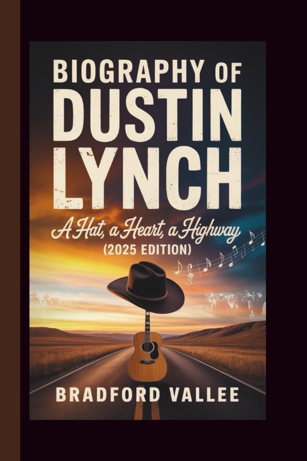 BIOGRAPHY OF DUSTIN LYNCH: A HAT, A HEART, A HIGHWAY (2025 EDITION)