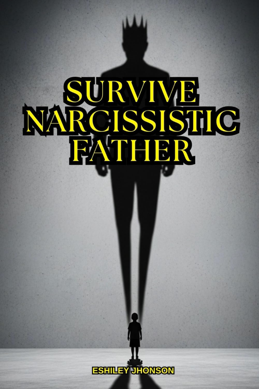 Narcissistic Father: How to Survive Narcissistic Father: Discover how to overcome emotional abuse, rebuild your self-esteem, and live a full and happy ... personality disorder, family narcissist