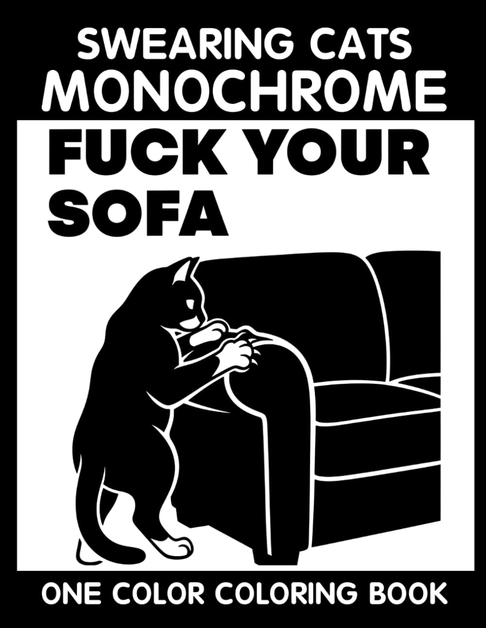 Swearing Cats Monochrome Coloring Book: One Color Coloring Book for Adults to Relax, Relieve Stress, and Enjoy Funny Cat Quote Art