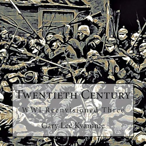 Twentieth Century: WWI Reenvisioned Three (Telling Art Series) (Volume 10)