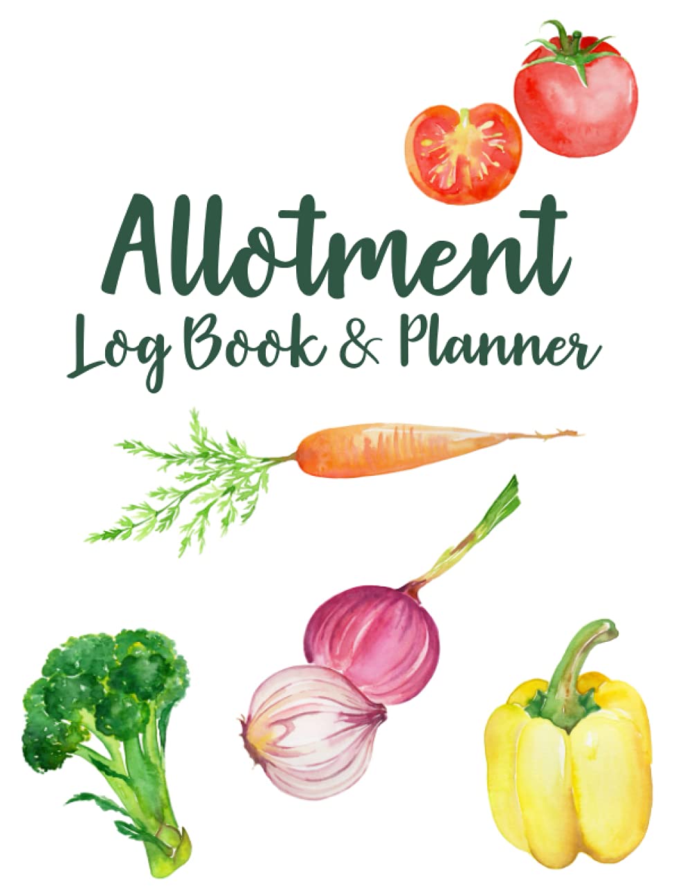 The Allotment Log Book & Planner: Gardener Organizer, Planner and Log Book: Gardener Diary Planner, Diary Gift Idea for Gardeners, Garden Notebook, Allotment Journal
