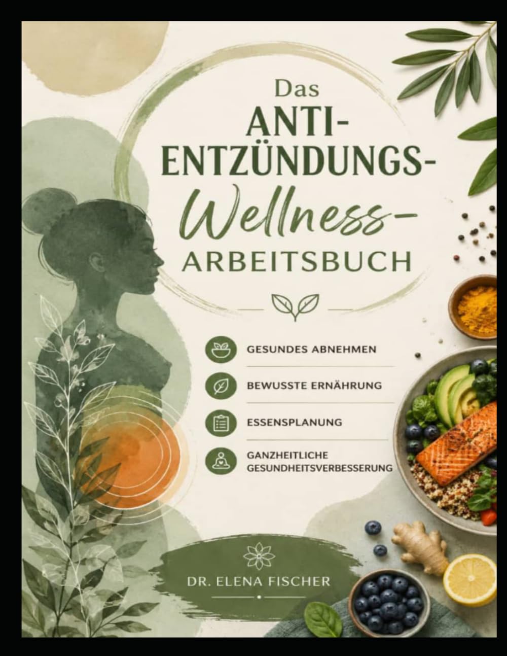 Das Anti-Entzündungs-Wellness-Arbeitsbuch: Gesundes Abnehmen, bewusste Ernährung, Essensplanung und ganzheitliche Gesundheitsverbesserung